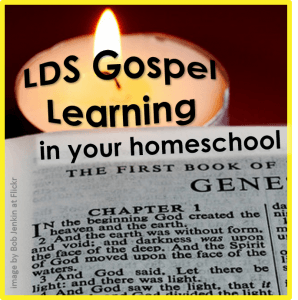 lds gospel learning in your homeschool